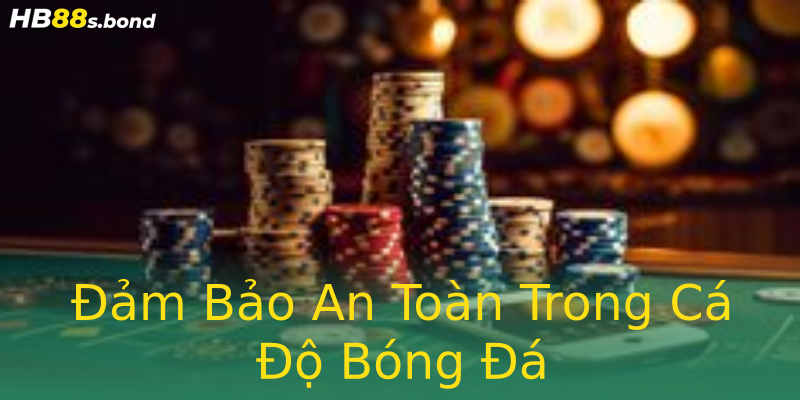 Đảm Bảo An Toàn Trong Cá Độ Bóng Đá Đảm Bảo An Toàn Trong Cá Độ Bóng Đá