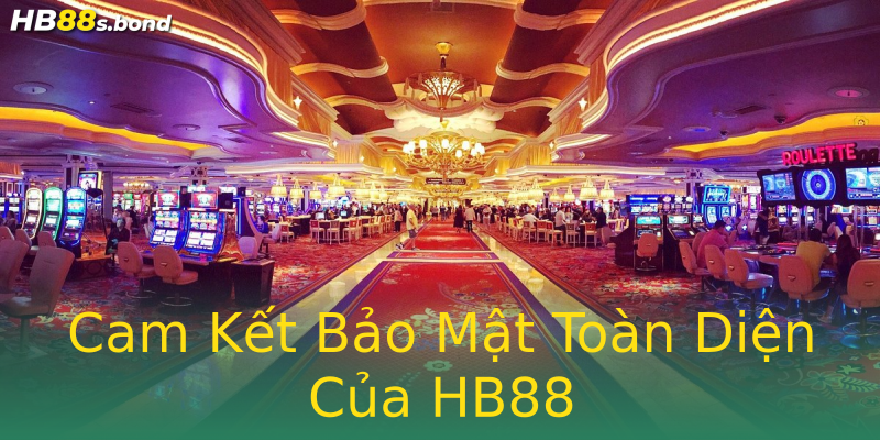 Cam Kết Bảo Mật Toàn Diện Của HB88 Cam Kết Bảo Mật Toàn Diện Của HB88