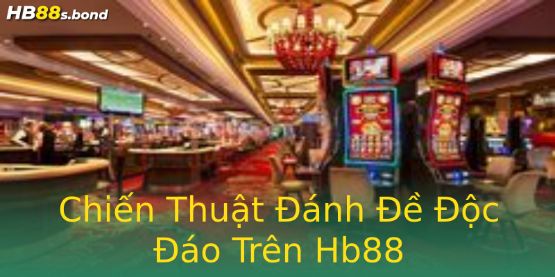 Chiến Thuật Đánh Đề Độc Đáo Trên Hb88