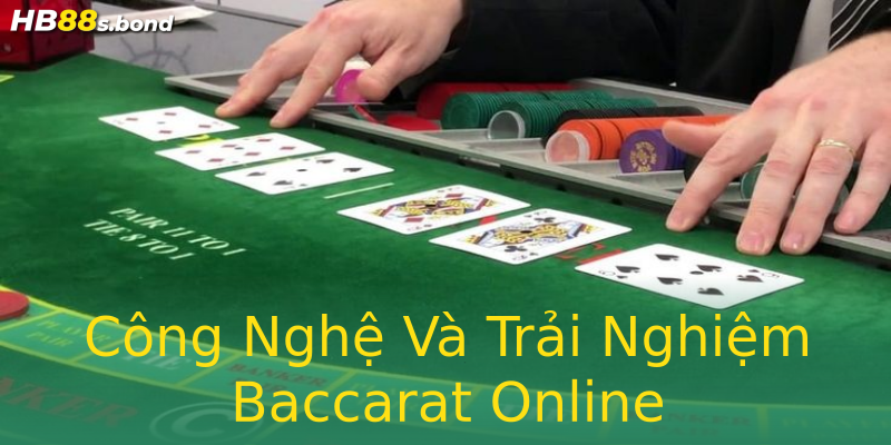 Công Nghệ Và Trải Nghiệm Baccarat Online Công Nghệ Và Trải Nghiệm Baccarat Online