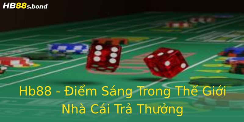 Hb88 - Điểm Sáng Trong Thế Giới Nhà Cái Trả Thưởng Hb88 - Điểm Sáng Trong Thế Giới Nhà Cái Trả Thưởng