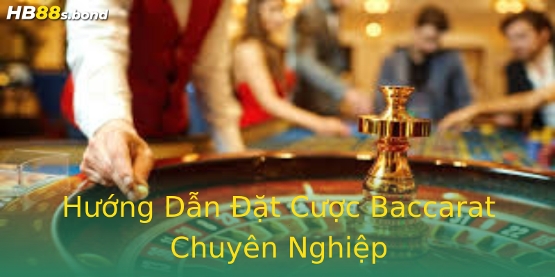 Hướng Dẫn Đặt Cược Baccarat Chuyên Nghiệp Hướng Dẫn Đặt Cược Baccarat Chuyên Nghiệp