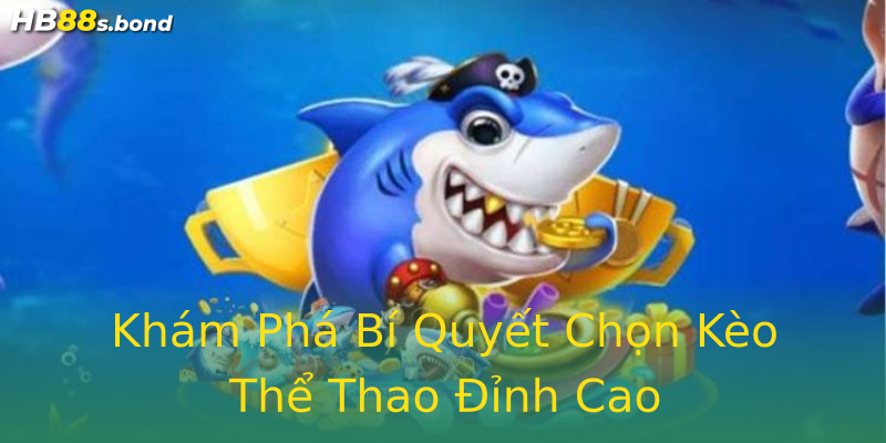 Khám Phá Bí Quyết Chọn Kèo Thể Thao Đỉnh Cao Khám Phá Bí Quyết Chọn Kèo Thể Thao Đỉnh Cao