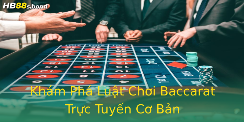 Khám Phá Luật Chơi Baccarat Trực Tuyến Cơ Bản Khám Phá Luật Chơi Baccarat Trực Tuyến Cơ Bản