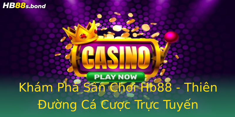 Khám Phá Sân Chơi Hb88 - Thiên Đường Cá Cược Trực Tuyến Khám Phá Sân Chơi Hb88 - Thiên Đường Cá Cược Trực Tuyến