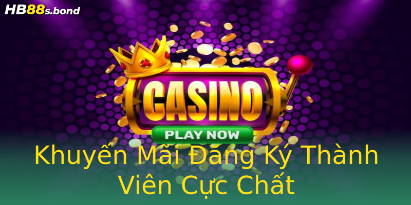 Khuyến Mãi Đăng Ký Thành Viên Cực Chất Khuyến Mãi Đăng Ký Thành Viên Cực Chất