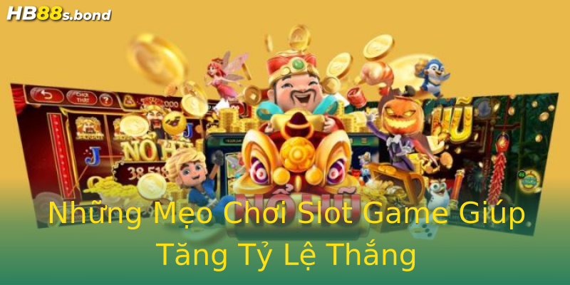 Những Mẹo Chơi Slot Game Giúp Tăng Tỷ Lệ Thắng Những Mẹo Chơi Slot Game Giúp Tăng Tỷ Lệ Thắng
