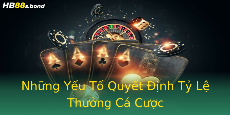 Những Yếu Tố Quyết Định Tỷ Lệ Thưởng Cá Cược Những Yếu Tố Quyết Định Tỷ Lệ Thưởng Cá Cược