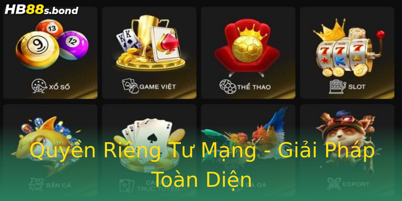 Quyền Riêng Tư Mạng - Giải Pháp Toàn Diện Quyền Riêng Tư Mạng - Giải Pháp Toàn Diện