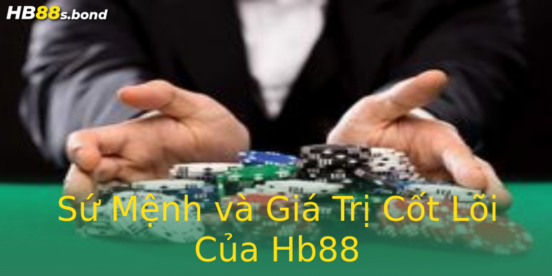 Sứ Mệnh và Giá Trị Cốt Lõi Của Hb88 Sứ Mệnh và Giá Trị Cốt Lõi Của Hb88