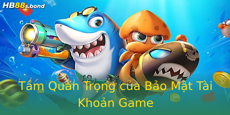 Tầm Quan Trọng của Bảo Mật Tài Khoản Game Tầm Quan Trọng của Bảo Mật Tài Khoản Game