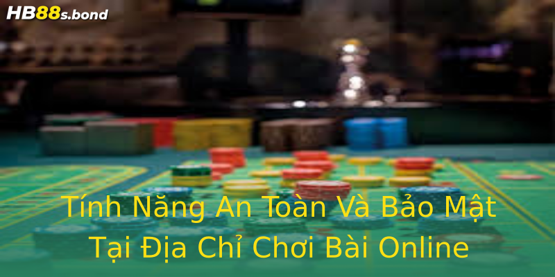Tính Năng An Toàn Và Bảo Mật Tại Địa Chỉ Chơi Bài Online Tính Năng An Toàn Và Bảo Mật Tại Địa Chỉ Chơi Bài Online