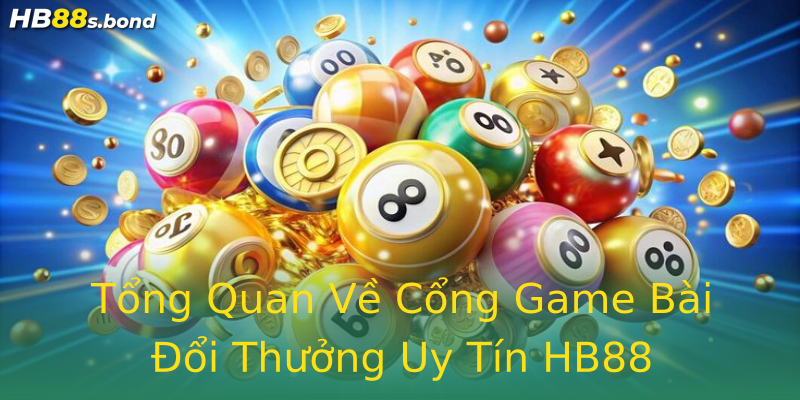 Tổng Quan Về Cổng Game Bài Đổi Thưởng Uy Tín HB88 Tổng Quan Về Cổng Game Bài Đổi Thưởng Uy Tín HB88